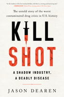 Kill Shot: A Shadow Industry, a Deadly Disease 0593421353 Book Cover