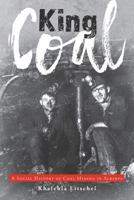 King Coal: A Social History of Coal Mining in Alberta 1525516752 Book Cover