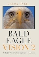 Bald Eagle Vision 2: An Eagle's View of China's Destruction of America 1665531401 Book Cover