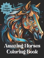 Amazing Horses Adult Coloring Book: De-Stress, Decompress and Unwind Through the Therapy of Coloring B0CK9Y3TZX Book Cover