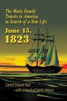 The Watts Family Travels to America in Search of a New Life; June 15, 1823 0595277152 Book Cover