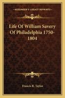 Life Of William Savery Of Philadelphia 1750-1804 1162926309 Book Cover