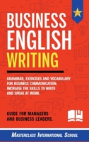 Business English Writing: Grammar, exercises and vocabulary for business communication. Increase the skills to write and speak at work. Guide for managers and business leaders. B085KBRTL2 Book Cover