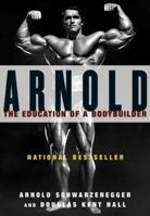 Arnold: The Education of a Bodybuilder 0671797484 Book Cover