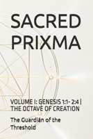 SACRED PRIXMA: VOLUME I: GENESIS 1:1- 2:4 | THE OCTAVE OF CREATION (Prixma Sagrado) (Spanish Edition) B0H5R2HHLM Book Cover