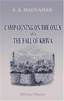 Campaigning on the Oxus and the Fall of Khiva 1241164045 Book Cover