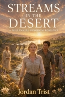 Streams in the Desert: A Millennial Kingdom Romance B0HB5RD8GL Book Cover