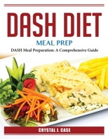 DASH Diet Meal Prep: DASH Meal Preparation: A Comprehensive Guide 180438500X Book Cover