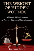 The Weight of Hidden Wounds: A Female Soldier’s Memoir of Trauma, Truth, and Transformation B0GX5YRDF6 Book Cover