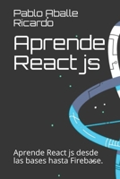 Aprende React js: Aprende React js desde las bases hasta Firebase. (Spanish Edition) B088LKF9M2 Book Cover