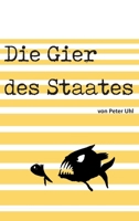 Die Gier des Staates: Eine Abrechnung mit der Finanzverwaltung 3347061608 Book Cover