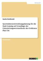 Sportstattenentwicklungsplanung Fur Die Stadt Leipzig Auf Grundlage Der Orientierungswertmethode Des Goldenen Plan Ost 3668178097 Book Cover