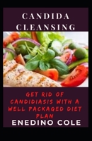 Candida Cleansing: Get Rid Of Candidiasis With A Well Packaged Diet null Book Cover