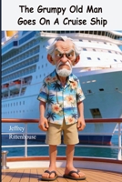 The Grumpy Old Man Goes On A Cruise Ship B0H1Z8888J Book Cover