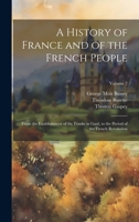 A History of France and of the French People: From the Establishment of the Franks in Gaul, to the Period of the French Revolution; Volume 2 1020263652 Book Cover