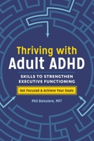 Thriving with Adult ADHD: Skills to Strengthen Executive Functioning 1641522720 Book Cover