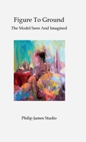 Figure to Ground: The Model Seen And Imagined 1910110175 Book Cover