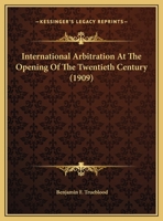 International Arbitration at the Opening of the Twentieth Century 1342949781 Book Cover