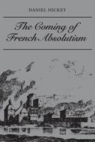 The Coming of French Absolutism: The Struggle for Tax Reform in the Province of Dauphiné 1540-1640 1487591632 Book Cover