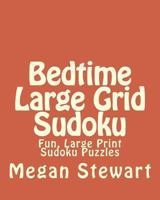 Bedtime Large Grid Sudoku: Fun, Large Print Sudoku Puzzles 1482006634 Book Cover