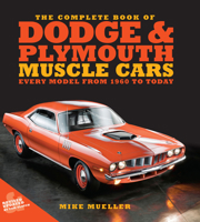 The Complete Book of Dodge and Plymouth Muscle Cars: Every Model from 1960 to Today (Complete Book Series) 0760387281 Book Cover