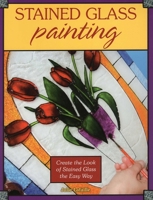 Stained Glass Painting: Create the Look of Stained Glass the Easy Way 0811714195 Book Cover
