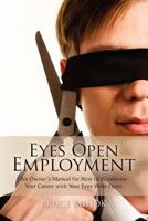 Eyes Open Employment: An Owner’s Manual for How to Accelerate Your Career with Your Eyes Wide Open 0615609392 Book Cover