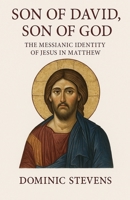 Son of David, Son of God: The Messianic Identity of Jesus in Matthew B0FQZHHTLV Book Cover