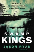 Swamp Kings: The Murdaugh Family of South Carolina and a Century of Backwoods Power 1639365672 Book Cover