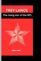 TREY LANCE: The rising star of the NFL B0CKDBB6FF Book Cover