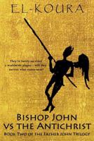 Bishop John VS the Antichrist (Father John Trilogy) 0988155877 Book Cover