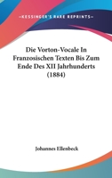 Die Vorton-Vocale In Franzosischen Texten Bis Zum Ende Des XII Jahrhunderts (1884) 1168315220 Book Cover