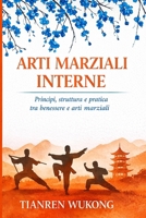 ARTI MARZIALI INTERNE: Principi, struttura e pratica tra salute e arte marziale (Yangsheng) (Italian Edition) B0GXK5TMQY Book Cover
