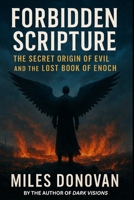 Forbidden Scripture: The Secret Origin of Evil and the Lost Book of Enoch B0FSF1MYQS Book Cover