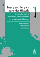 Leer y escribir para aprender Historia: Secuencias para la enseñanza y el aprendizaje del pensamiento histórico (Spanish Edition) 9561422204 Book Cover