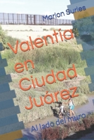 Valent�a en Ciudad Ju�rez: Al lado del muro 057846294X Book Cover
