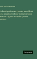 De l'extirpation des glandes parotide et sous-maxillaire et des tumeurs situées dans les régions occupées par ces organes (French Edition) 3563229600 Book Cover