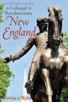 A Visitor's Guide to Colonial & Revolutionary New England: Interesting Sites to Visit, Lodging, Dining, Things to Do 0881506885 Book Cover