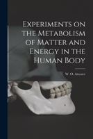 Experiments on the Metabolism of Matter and Energy in the Human Body - Primary Source Edition 1018590463 Book Cover