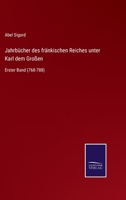 Jahrb�cher des fr�nkischen Reiches unter Karl dem Gro�en: Erster Band 3752551593 Book Cover