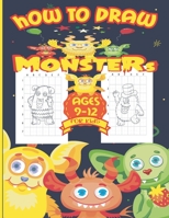 How to Draw Monsters for Kids 9-12: Learn How To Draw Monsters Step-by-Step Drawing and Activity Book for Kids Ages 9-12. (How to Draw for Kids). B094KL6LR2 Book Cover