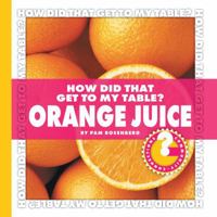 How Did That Get to My Table? Orange Juice 1602794685 Book Cover