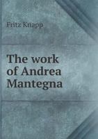 The Work of Andrea Mantegna 5519004978 Book Cover