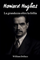 Howard Hughes: La grandezza oltre la follia (Italian Edition) B0F9XGJ9C5 Book Cover