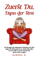 Zuerst Du, Dann der Rest: 120 Sitzungen mit unbequemen Wahrheiten, um nicht länger mit Füßen getreten zu werden, Dich selbst an erste Stelle zu setzen ... durchs Leben zu gehen (German Edition) B0GJL7Q5VM Book Cover