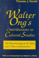 Walter Ong's Contributions to Cultural Studies: The Phenomenology of the Word and I-Thou Communication (Media Ecology) 1572732504 Book Cover