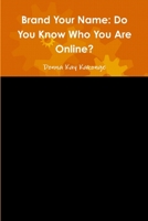 Brand Your Name: Do You Know Who You Are Online? 1387115812 Book Cover