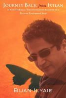 Journey Back from Ixtlan: A Non-Ordinary Transformation Account of a Persian Enchanted Soul 1449749615 Book Cover