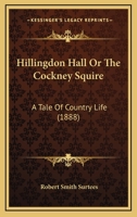 Hillingdon Hall: Or the Cockney Squire (Nonsuch Classics) 1018664971 Book Cover