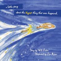 A Little Story about the Biggest Thing That Ever Happened 0615386385 Book Cover